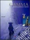 Gamma. Gli anni di un'alternativa in alpinismo libro