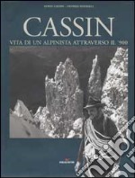 Cassin. Vita di un alpinista attraverso il '900