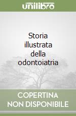 Storia illustrata della odontoiatria libro