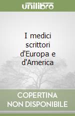 I medici scrittori d'Europa e d'America