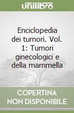 Enciclopedia dei tumori. Vol. 1: Tumori ginecologici e della mammella libro