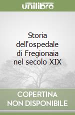 Storia dell'ospedale di Fregionaia nel secolo XIX libro