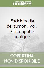 Enciclopedia dei tumori. Vol. 2: Emopatie maligne libro