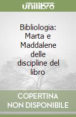 Bibliologia: Marta e Maddalene delle discipline del libro libro