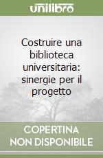 Costruire una biblioteca universitaria: sinergie per il progetto libro