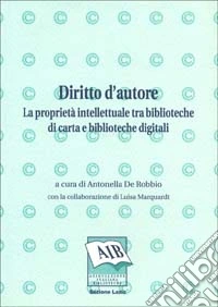 Diritto d'autore: la proprietà intellettuale tra biblioteche di carta e biblioteche digitali libro
