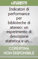 Indicatori di performance per biblioteche di ateneo: un esperimento di descrizione statistica e un approccio alla valutazione presso l'Università di Padova