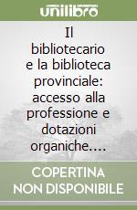 Il bibliotecario e la biblioteca provinciale: accesso alla professione e dotazioni organiche. Atti del Convegno nazionale (Pescara, 23-24 settembre 1999) libro