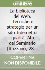 La biblioteca del Web. Tecniche e strategie per un sito Internet di qualità. Atti del Seminario (Rozzano, 28 giugno 2002) libro