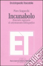 Incunabolo. Itinerario ragionato di orientamento bibliografico