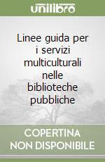 Linee guida per i servizi multiculturali nelle biblioteche pubbliche libro