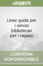 Linee guida per i servizi bibliotecari per i ragazzi libro