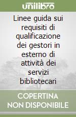 Linee guida sui requisiti di qualificazione dei gestori in esterno di attività dei servizi bibliotecari libro