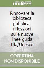 Rinnovare la biblioteca pubblica: riflessioni sulle nuove linee guida Ifla/Unesco libro