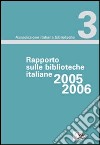 Rapporto sulle biblioteche italiane 2005-2006 libro di Ponzani V. (cur.)