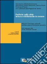 Periferie nella città: lettura e biblioteche in carcere. Atti del 3° Convegno nazionale dell'Ass. biblioteche carcerarie (Treviso, 23-24 settembre 2005)