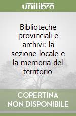 Biblioteche provinciali e archivi: la sezione locale e la memoria del territorio libro