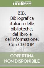 BIB. Bibliografica italiana delle biblioteche, del libro e dell'informazione. Con CD-ROM libro