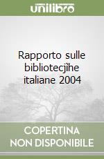 Rapporto sulle bibliotecjìhe italiane 2004 libro