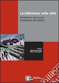 La biblioteca nella città. Architettura del servizio, architettura dell'edificio