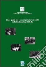 Linee guida per i servizi per giovani adulti nelle biblioteche pubbliche libro