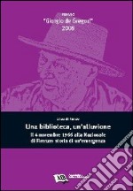 Una biblioteca, un'alluvione. Il 4 novembre 1966 alla Nazionale di Firenze: storia di un'emergenza libro