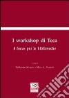 I workshop di Teca. 8 focus per le biblioteche libro