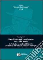 Posizionamento e missione della biblioteca. Un'indagine su quattro biblioteche del sistema bibliotecario comunale di Perugia libro