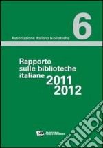 Rapporto sulle biblioteche 2011-2012 libro