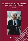 Le biblioteche di Luigi Crocetti. Saggi, recensioni, paperoles (1963-2007) libro