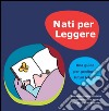 Nati per leggere. Una guida per genitori e futuri lettori libro