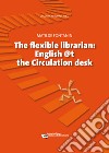 Flexible librarian. English @t the circulation desk libro di Fontanin Matilde