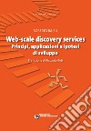 Web-scale discovery services. Principi, applicazioni e ipotesi di sviluppo libro di Raieli Roberto