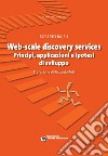 Web-scale discovery services. Principi, applicazioni e ipotesi di sviluppo libro