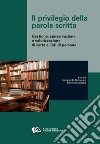 Il privilegio della parola scritta. Gestione, conservazione e valorizzazione di carte e libri di persona libro