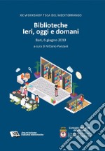 Biblioteche. Ieri, oggi e domani. 20º Workshop Teca del Mediterraneo (Bari, 6 giugno 2019) libro