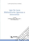 Ugo De Luca. Bibliotecario rigoroso e innovativo libro