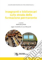 Insegnanti e bibliotecari sulla strada della formazione permanente libro