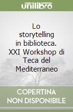 Lo storytelling in biblioteca. XXI Workshop di Teca del Mediterraneo libro