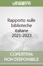 Rapporto sulle biblioteche italiane 2021-2023 libro