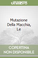 Mutazione Della Macchia, Le