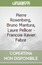 Pierre Rosenberg, Bruno Mantura, Laure Pellicer - Francois-Xavier Fabre libro