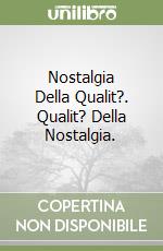 Nostalgia Della Qualit?. Qualit? Della Nostalgia.