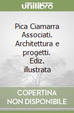 Pica Ciamarra Associati. Architettura e progetti. Ediz. illustrata libro