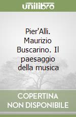 Pier'Alli. Maurizio Buscarino. Il paesaggio della musica libro