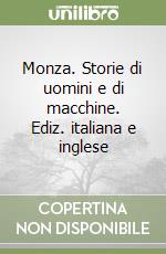 Monza. Storie di uomini e di macchine. Ediz. italiana e inglese libro