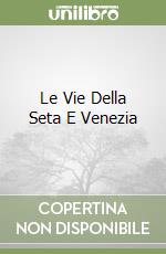 Le Vie Della Seta E Venezia