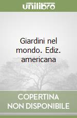 Giardini nel mondo. Ediz. americana libro