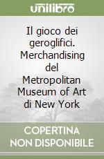 Il gioco dei geroglifici. Merchandising del Metropolitan Museum of Art di New York libro