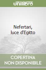 Nefertari, luce d'Egitto